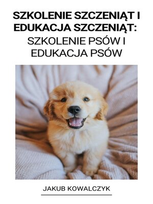 cover image of Szkolenie Szczeniąt i Edukacja Szczeniąt